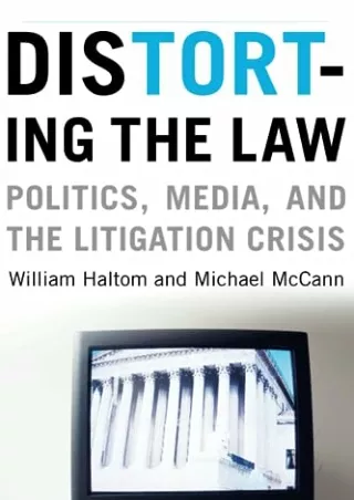 PDF Distorting the Law: Politics, Media, and the Litigation Crisis (Chicago