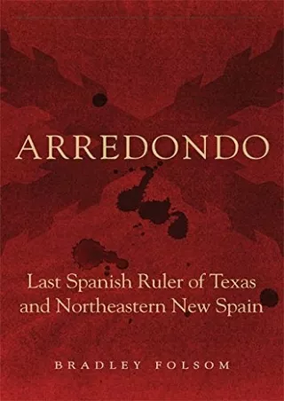 EPUB DOWNLOAD Arredondo: Last Spanish Ruler of Texas and Northeastern New S