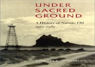 DOWNLOAD BOOK [PDF] Under Sacred Ground: A History of Navajo Oil, 1922-1982