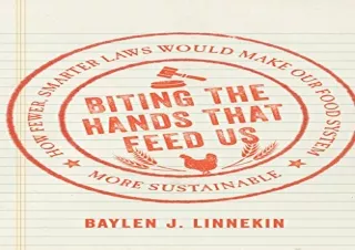 DOWNLOAD [PDF] Biting the Hands that Feed Us: How Fewer, Smarter Laws Would Make Our Food System More Sustainable