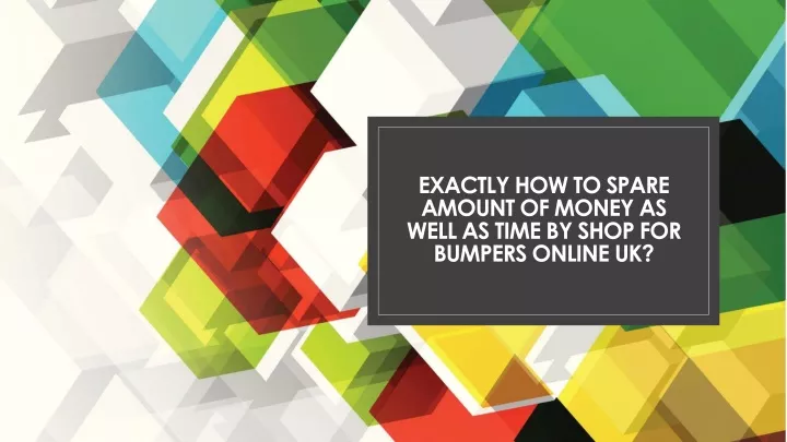 exactly how to spare amount of money as well as time by shop for bumpers online uk