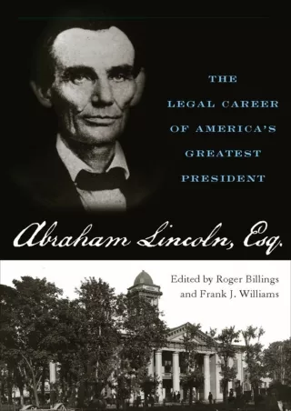 READ [PDF] Abraham Lincoln, Esq.: The Legal Career of America's Greatest Pr