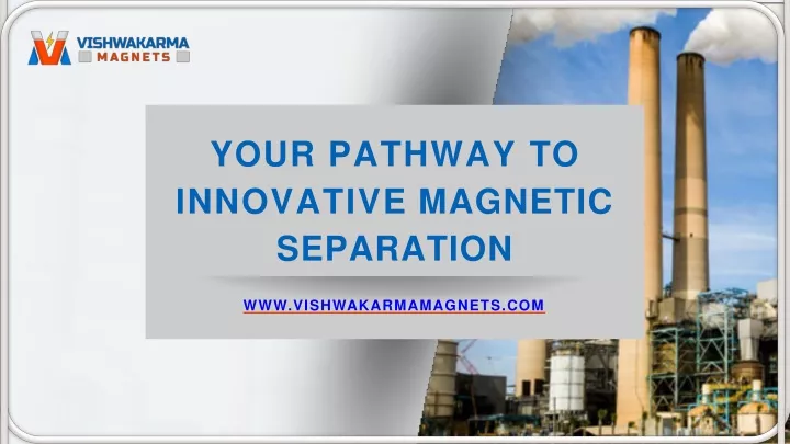 your pathway to innovative magnetic separation