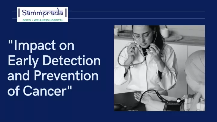 impact on early detection and prevention of cancer
