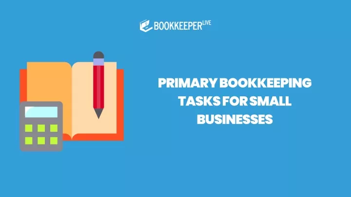 primary bookkeeping tasks for small businesses