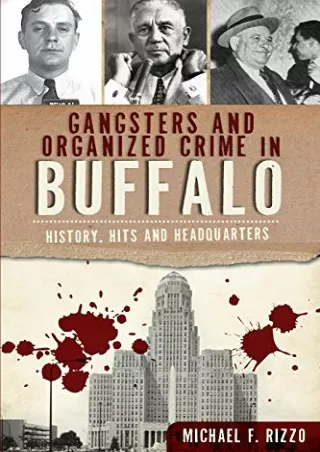 Read ebook [PDF] Gangsters and Organized Crime in Buffalo: History, Hits and Headquarters (True