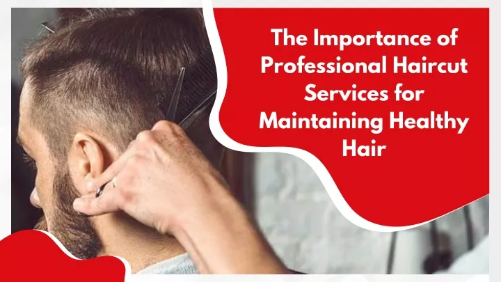 the importance of professional haircut services