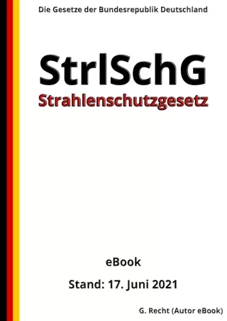 Full DOWNLOAD Strahlenschutzgesetz - StrlSchG, 3. Auflage 2021 (German Edition)