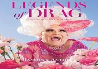 [READ DOWNLOAD] Legends of Drag: Queens of a Certain Age