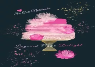 [READ DOWNLOAD] So Cute Notebooks: The Pink Cake Series - Layered Cake Delight (