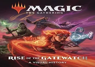 [PDF READ ONLINE] Magic: The Gathering: Rise of the Gatewatch: A Visual History