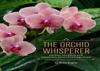 READ [PDF] The Orchid Whisperer: Expert Secrets for Growing Beautiful Orchids (-