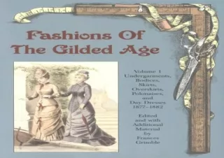Read ebook [PDF] Fashions of the Gilded Age, Volume 1: Undergarments, Bodices, S