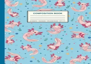 [PDF READ ONLINE] Funny Axolotl Pattern Composition Notebook: Axolotl Notebook G