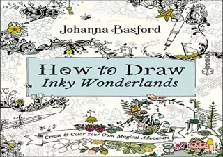 [PDF] DOWNLOAD How to Draw Inky Wonderlands: Create and Color Your Own Magical A