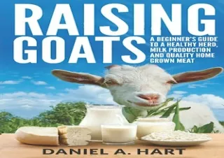 $PDF$/READ/DOWNLOAD Raising Goats: A Beginner's Guide to a Healthy Herd, Milk Pr