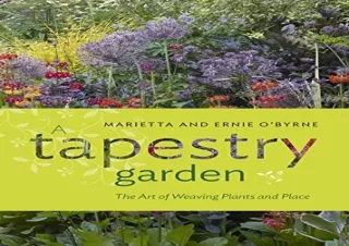 [PDF] DOWNLOAD A Tapestry Garden: The Art of Weaving Plants and Place