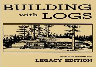 [READ DOWNLOAD] Building With Logs (Legacy Edition): A Classic Manual On Buildin
