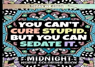 Read ebook [PDF] Midnight Nurse Coloring Book: You Can't Cure Stupid, But You Ca