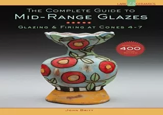 PDF/READ The Complete Guide to Mid-Range Glazes: Glazing and Firing at Cones 4-7