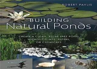 [READ DOWNLOAD] Building Natural Ponds: Create a Clean, Algae-free Pond without