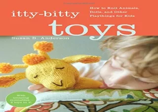 $PDF$/READ/DOWNLOAD Itty-Bitty Toys: How to Knit Animals, Dolls, and Other Playt