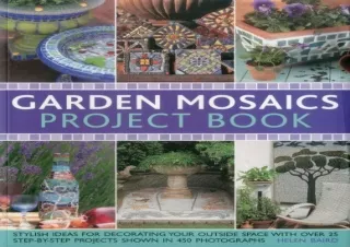 Download Book [PDF] Garden Mosaics Project Book: Stylish ideas for decorating yo