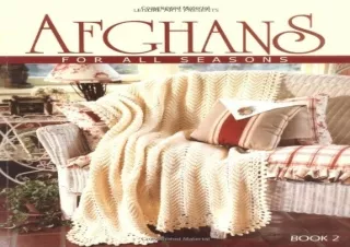 [PDF] DOWNLOAD Afghans for All Seasons-52 Tried and True Favorites from Leisure