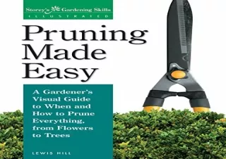 PDF/READ Pruning Made Easy: A Gardener's Visual Guide to When and How to Prune