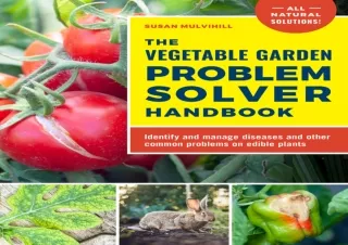 [PDF READ ONLINE] The Vegetable Garden Problem Solver Handbook: Identify and man