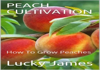 Download Book [PDF] PEACH CULTIVATION: How To Grow Peaches