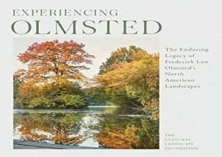 [PDF READ ONLINE] Experiencing Olmsted: The Enduring Legacy of Frederick Law Olm
