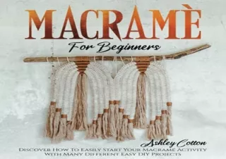 Read ebook [PDF] MacramÃ© For Beginners: Discover How To Easily Start Your Macra