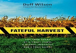 [EPUB] DOWNLOAD Fateful Harvest: The True Story of a Small Town, a Global Industry, and a Toxic Secret