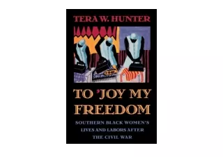 Ebook download To Joy My Freedom Southern Black Women s Lives and Labors after t