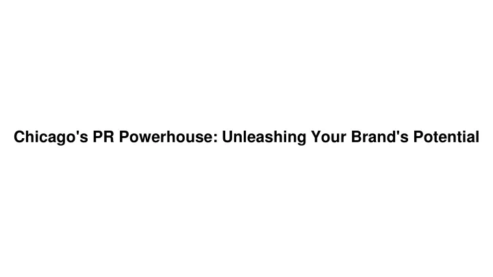 chicago s pr powerhouse unleashing your brand