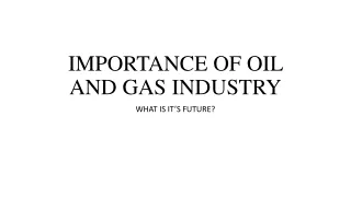 IMPORTANCE OF OIL AND GAS INDUSTRY