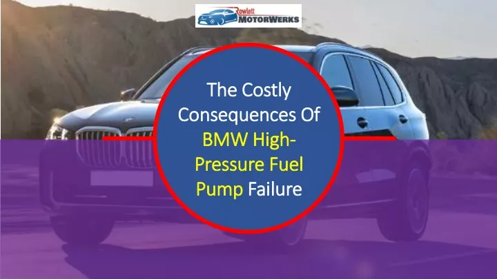 the costly consequences of bmw high pressure fuel