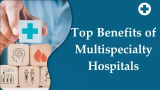 top benefits of multispecialty hospitals