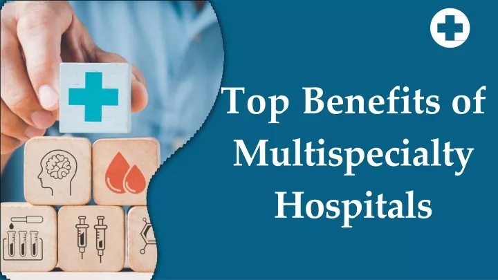 top benefits of multispecialty hospitals