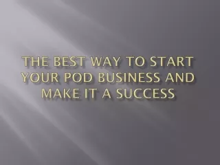 the best way to start your pod business and make it a success