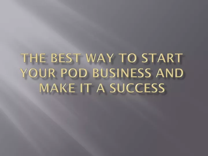 the best way to start your pod business and make it a success