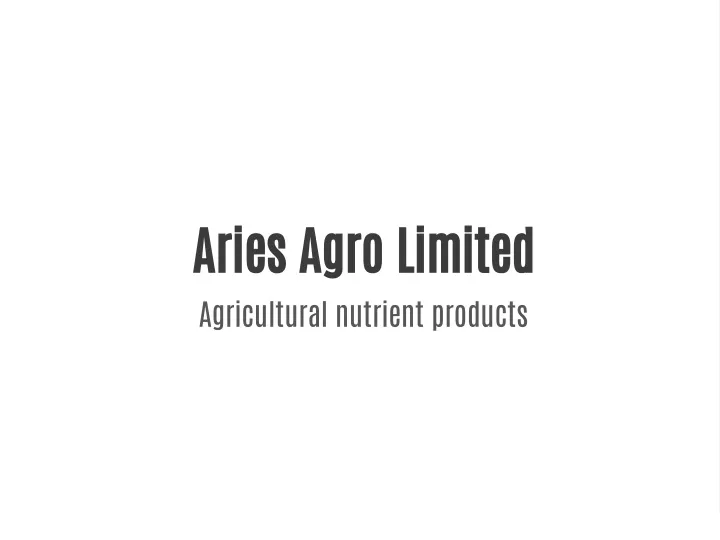 aries agro limited agricultural nutrient products