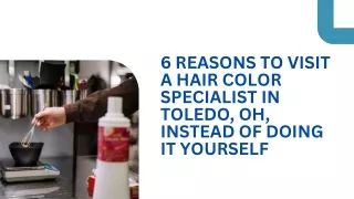 6 Reasons to Visit a Hair Color Specialist in Toledo OH Instead of Doing it Yourself