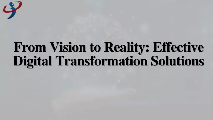 from vision to reality effective digital transformation solutions