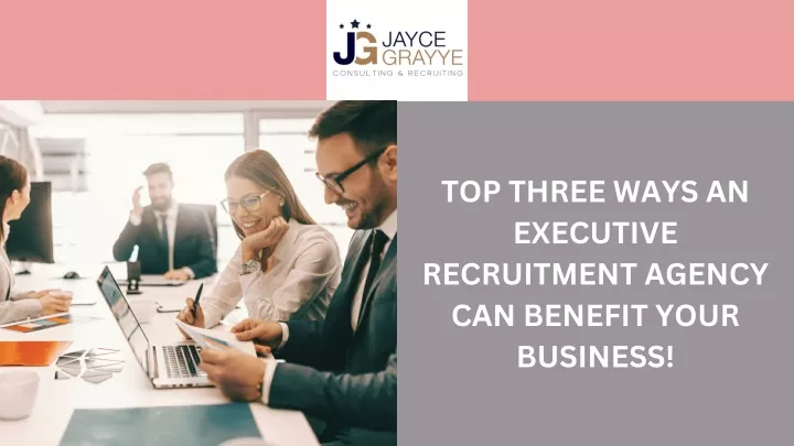 top three ways an executive recruitment agency