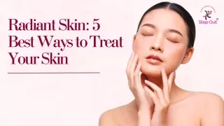 Radiant Skin 5 Best Ways to Treat Your Skin