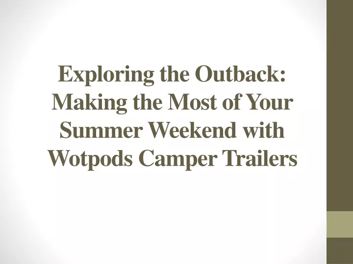 exploring the outback making the most of your summer weekend with wotpods camper trailers