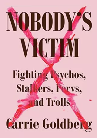 PDF/READ/DOWNLOAD Nobody's Victim: Fighting Psychos, Stalkers, Pervs, and Trolls