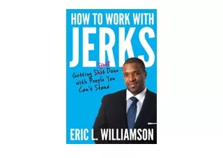 Ebook download How to Work with Jerks Getting Stuff Done with People You Can t S
